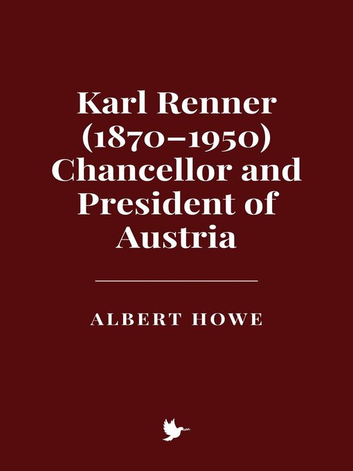 Title details for Karl Renner (1870–1950), Chancellor and President of Austria by Albert Howe - Available
